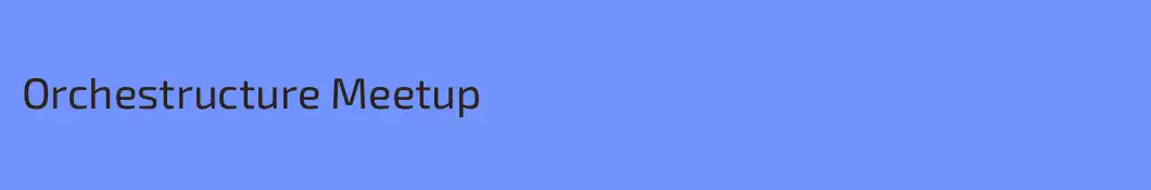 Orchestructure Meetup